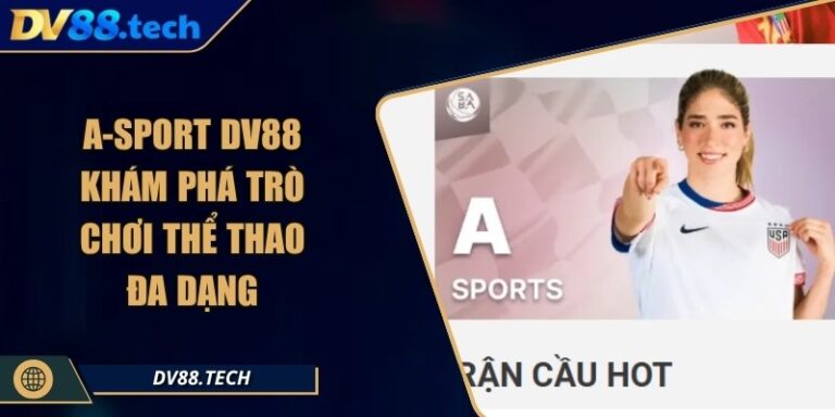 A-Sport DV88 - Khám Phá Trò Chơi Thể Thao Đa Dạng