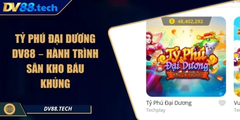 Tỷ Phú Đại Dương DV88 – Hành Trình Săn Kho Báu Khủng