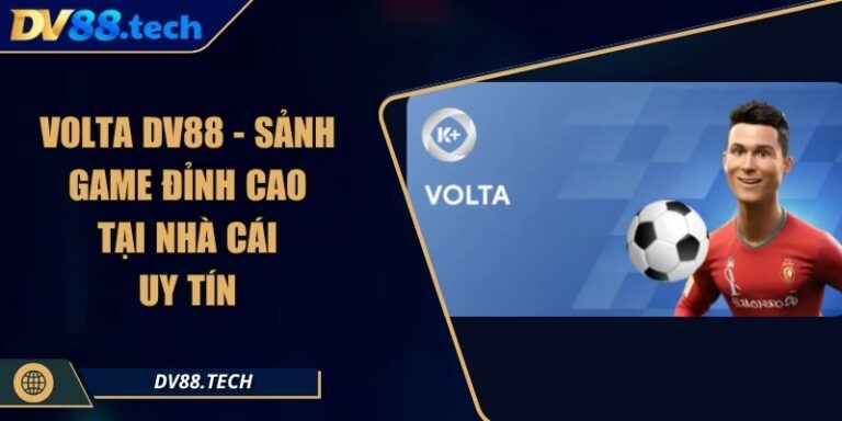 Volta DV88 - Sảnh Game Đỉnh Cao Tại Nhà Cái Uy Tín