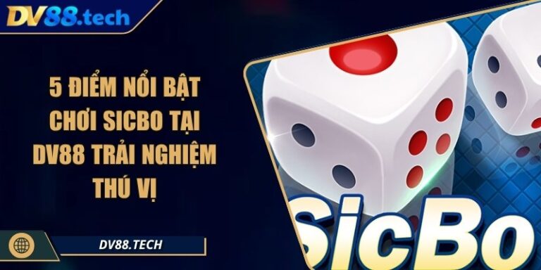 5 Điểm Nổi Bật Chơi Sicbo Tại DV88 Trải Nghiệm Thú Vị 1 5 Điểm Nổi Bật Chơi Sicbo Tại DV88 Trải Nghiệm Thú Vị